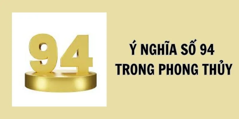 y-nghia-so-94-trong-phong-thuy